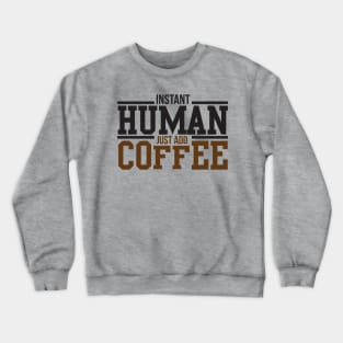 Instant human just add coffee Crewneck Sweatshirt